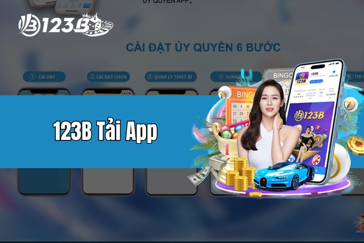 Tham khảo quy trình thực hiện 123B tải app chi tiết cho IOS và Android